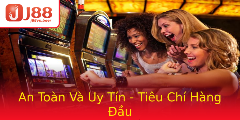 An Toàn Và Uy Tín - Tiêu Chí Hàng Đầu An Toàn Và Uy Tín - Tiêu Chí Hàng Đầu