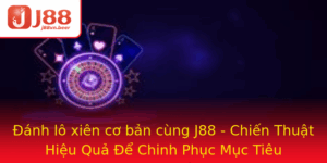 Anh Lo Xien Co Ban Cung J88 Chien Thuat Hieu Qua E Chinh Phuc Muc Tieu