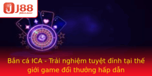 Ban Ca Ica Trai Nghiem Tuyet Inh Tai The Gioi Game Oi Thuong Hap Dan