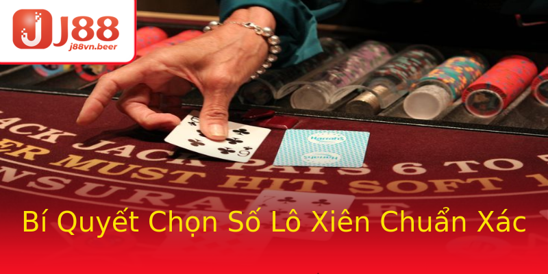 Bí Quyết Chọn Số Lô Xiên Chuẩn Xác Bí Quyết Chọn Số Lô Xiên Chuẩn Xác