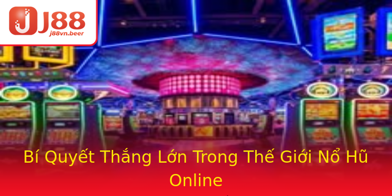 Bí Quyết Thắng Lớn Trong Thế Giới Nổ Hũ Online Bí Quyết Thắng Lớn Trong Thế Giới Nổ Hũ Online