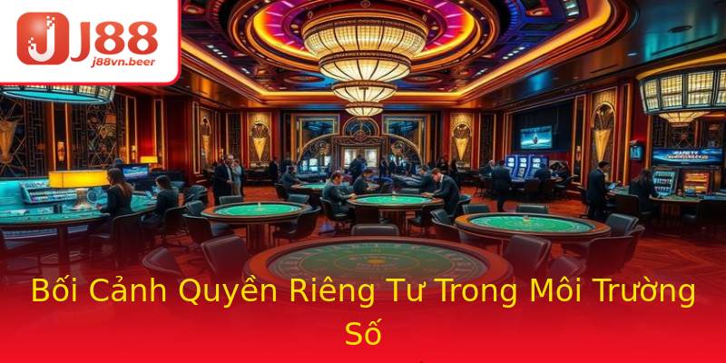 Bối Cảnh Quyền Riêng Tư Trong Môi Trường Số Bối Cảnh Quyền Riêng Tư Trong Môi Trường Số