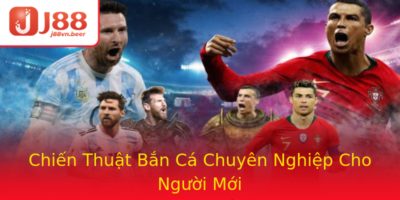 Chiến Thuật Bắn Cá Chuyên Nghiệp Cho Người Mới Chiến Thuật Bắn Cá Chuyên Nghiệp Cho Người Mới
