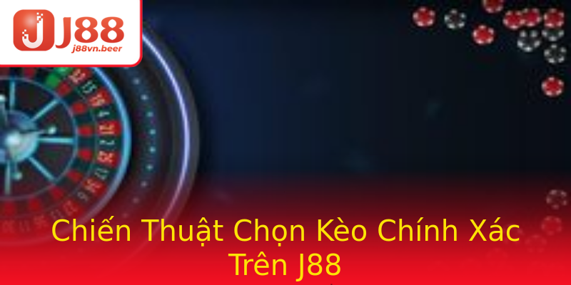 Chiến Thuật Chọn Kèo Chính Xác Trên J88 Chiến Thuật Chọn Kèo Chính Xác Trên J88