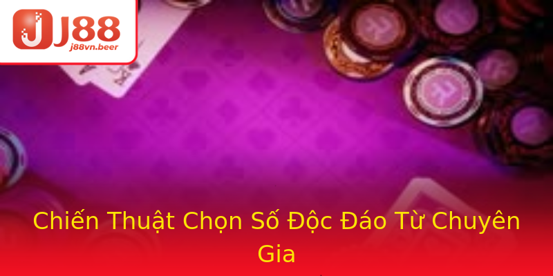 Chiến Thuật Chọn Số Độc Đáo Từ Chuyên Gia Chiến Thuật Chọn Số Độc Đáo Từ Chuyên Gia