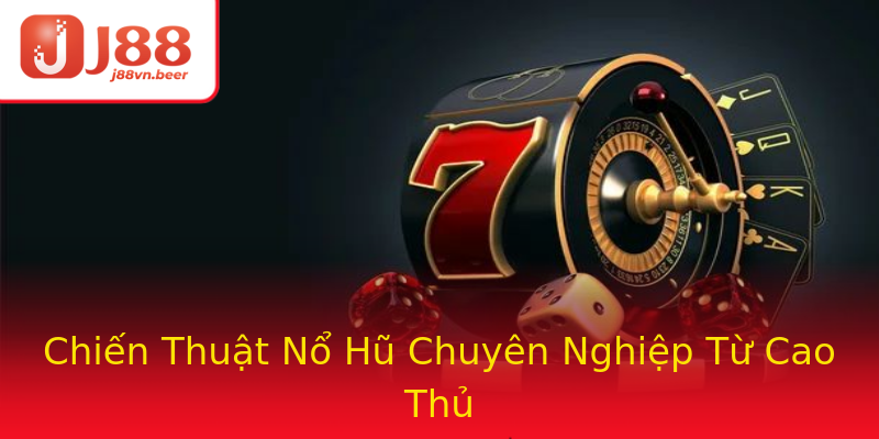 Chiến Thuật Nổ Hũ Chuyên Nghiệp Từ Cao Thủ Chiến Thuật Nổ Hũ Chuyên Nghiệp Từ Cao Thủ