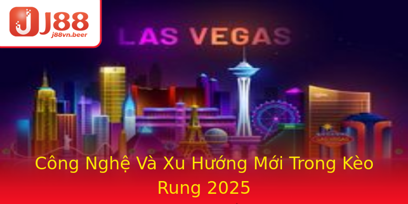 Công Nghệ Và Xu Hướng Mới Trong Kèo Rung 2025 Công Nghệ Và Xu Hướng Mới Trong Kèo Rung 2025