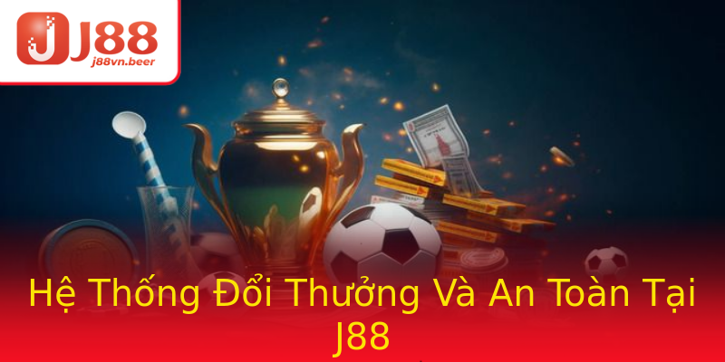 Hệ Thống Đổi Thưởng Và An Toàn Tại J88 Hệ Thống Đổi Thưởng Và An Toàn Tại J88