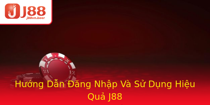 Hướng Dẫn Đăng Nhập Và Sử Dụng Hiệu Quả J88 Hướng Dẫn Đăng Nhập Và Sử Dụng Hiệu Quả J88