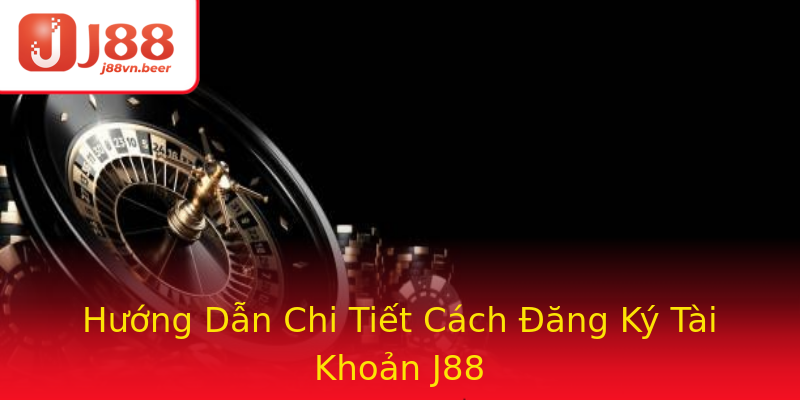 Hướng Dẫn Chi Tiết Cách Đăng Ký Tài Khoản J88 Hướng Dẫn Chi Tiết Cách Đăng Ký Tài Khoản J88