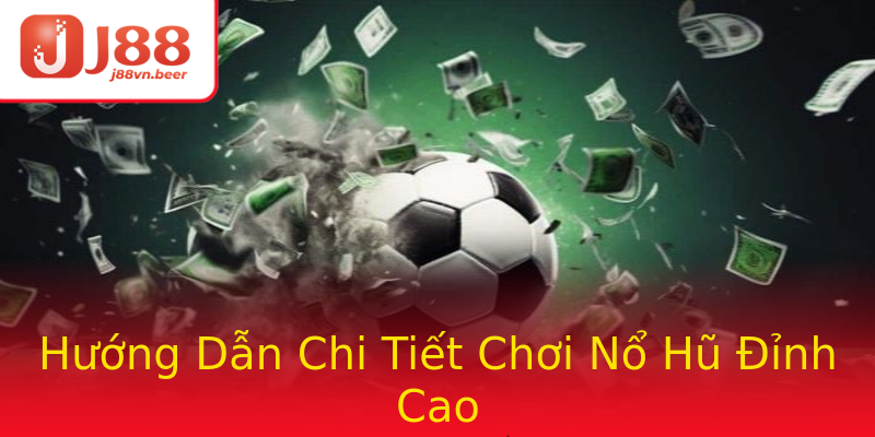 Hướng Dẫn Chi Tiết Chơi Nổ Hũ Đỉnh Cao Hướng Dẫn Chi Tiết Chơi Nổ Hũ Đỉnh Cao