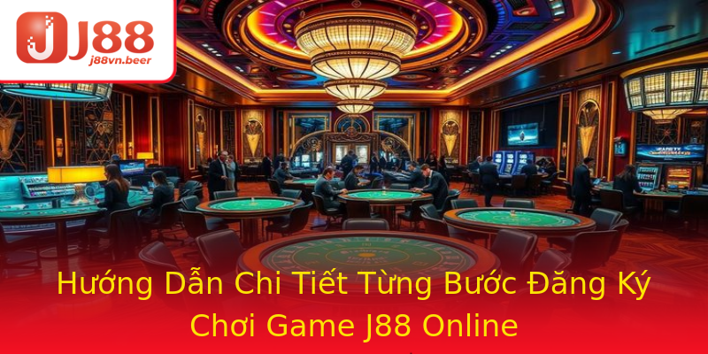 Hướng Dẫn Chi Tiết Từng Bước Đăng Ký Chơi Game J88 Online Hướng Dẫn Chi Tiết Từng Bước Đăng Ký Chơi Game J88 Online