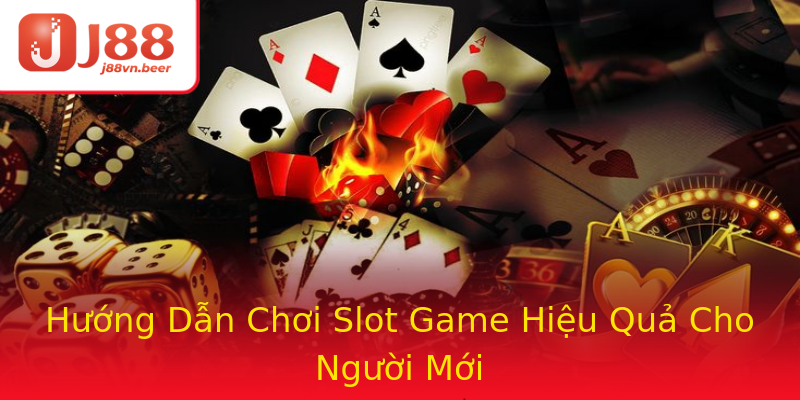 Hướng Dẫn Chơi Slot Game Hiệu Quả Cho Người Mới Hướng Dẫn Chơi Slot Game Hiệu Quả Cho Người Mới
