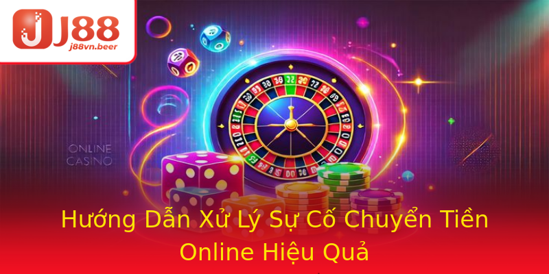 Hướng Dẫn Xử Lý Sự Cố Chuyển Tiền Online Hiệu Quả Hướng Dẫn Xử Lý Sự Cố Chuyển Tiền Online Hiệu Quả