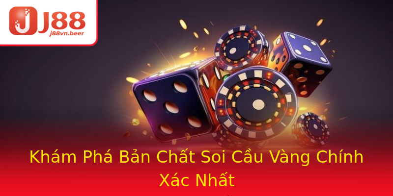 Khám Phá Bản Chất Soi Cầu Vàng Chính Xác Nhất Khám Phá Bản Chất Soi Cầu Vàng Chính Xác Nhất
