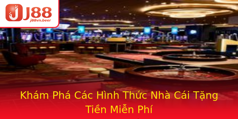 Khám Phá Các Hình Thức Nhà Cái Tặng Tiền Miễn Phí Khám Phá Các Hình Thức Nhà Cái Tặng Tiền Miễn Phí