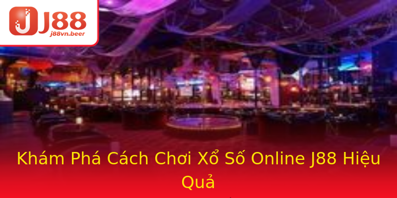Khám Phá Cách Chơi Xổ Số Online J88 Hiệu Quả Khám Phá Cách Chơi Xổ Số Online J88 Hiệu Quả