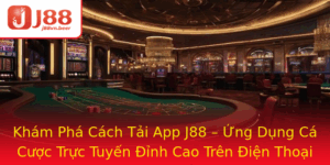 Kham Pha Cach Tai App J88 Ung Dung Ca Cuoc Truc Tuyen Inh Cao Tren Ien Thoai