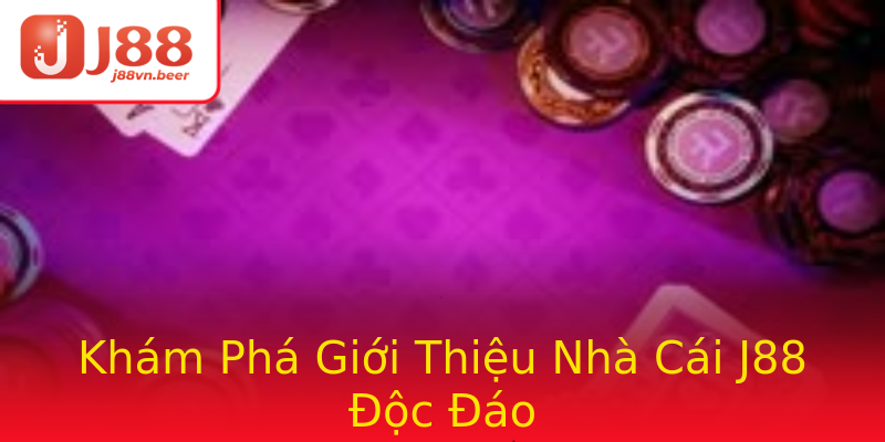 Khám Phá Giới Thiệu Nhà Cái J88 Độc Đáo Khám Phá Giới Thiệu Nhà Cái J88 Độc Đáo
