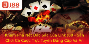Kham Pha Net Ac Sac Cua Link J88 San Choi Ca Cuoc Truc Tuyen Ang Cap Va An Toan