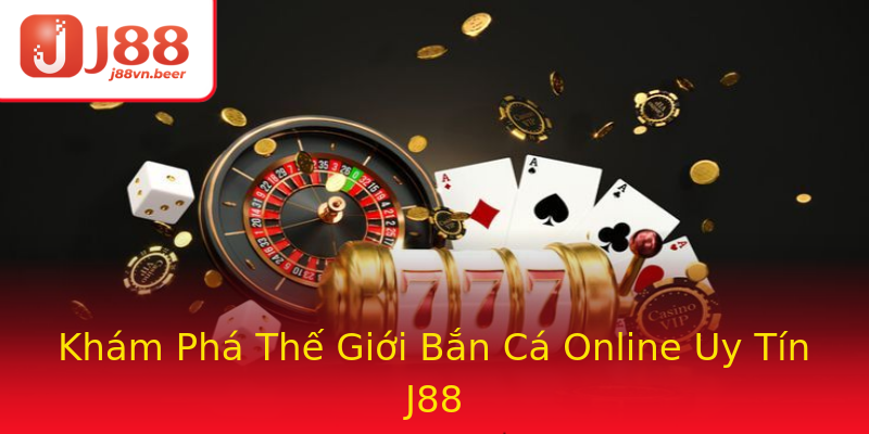 Khám Phá Thế Giới Bắn Cá Online Uy Tín J88 Khám Phá Thế Giới Bắn Cá Online Uy Tín J88