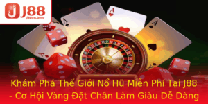 Kham Pha The Gioi No Hu Mien Phi Tai J88 Co Hoi Vang At Chan Lam Giau De Dang