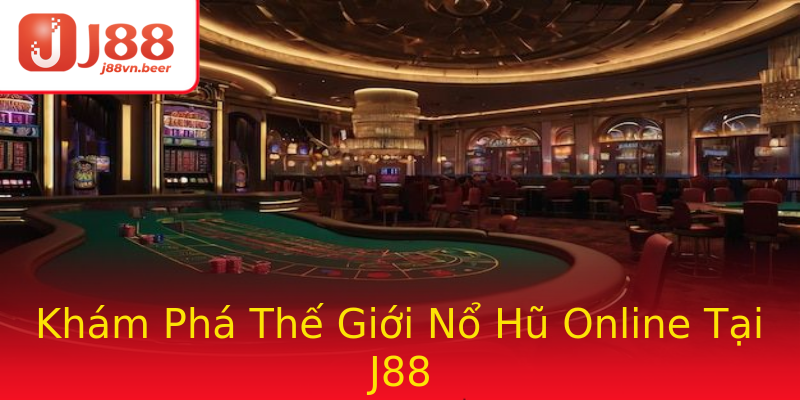 Khám Phá Thế Giới Nổ Hũ Online Tại J88 Khám Phá Thế Giới Nổ Hũ Online Tại J88