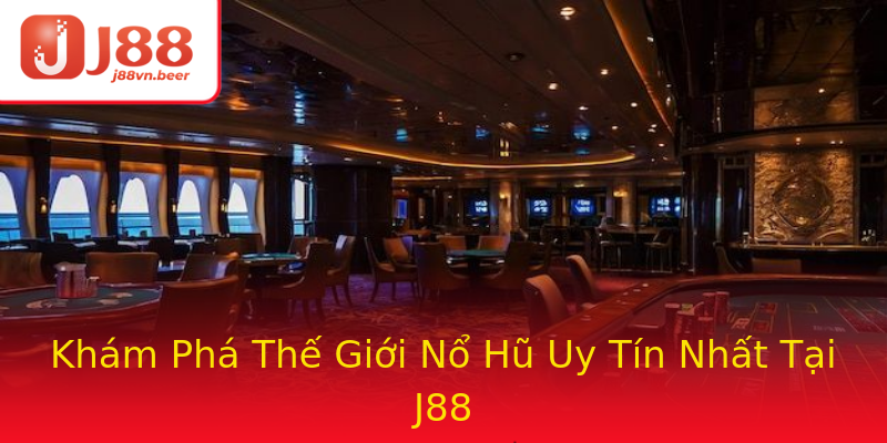 Khám Phá Thế Giới Nổ Hũ Uy Tín Nhất Tại J88 Khám Phá Thế Giới Nổ Hũ Uy Tín Nhất Tại J88