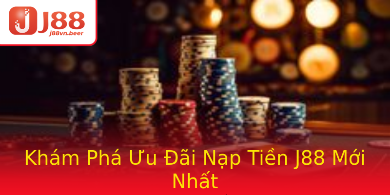 Khám Phá Ưu Đãi Nạp Tiền J88 Mới Nhất Khám Phá Ưu Đãi Nạp Tiền J88 Mới Nhất