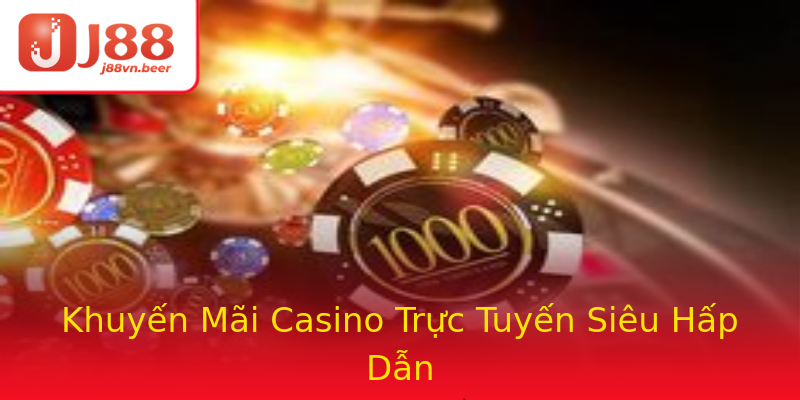 Khuyến Mãi Casino Trực Tuyến Siêu Hấp Dẫn Khuyến Mãi Casino Trực Tuyến Siêu Hấp Dẫn
