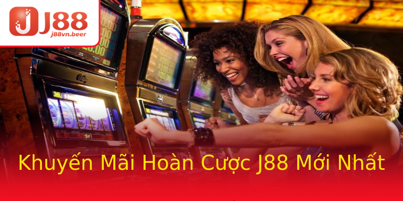 Khuyến Mãi Hoàn Cược J88 Mới Nhất Khuyến Mãi Hoàn Cược J88 Mới Nhất