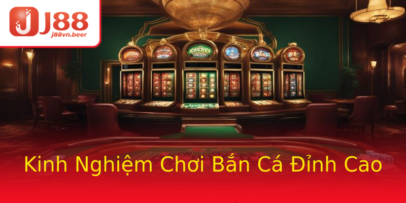 Kinh Nghiệm Chơi Bắn Cá Đỉnh Cao Kinh Nghiệm Chơi Bắn Cá Đỉnh Cao