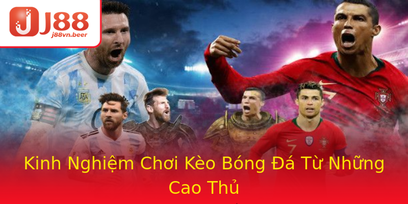 Kinh Nghiệm Chơi Kèo Bóng Đá Từ Những Cao Thủ Kinh Nghiệm Chơi Kèo Bóng Đá Từ Những Cao Thủ