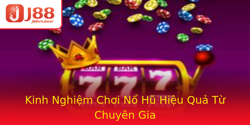 Kinh Nghiệm Chơi Nổ Hũ Hiệu Quả Từ Chuyên Gia Kinh Nghiệm Chơi Nổ Hũ Hiệu Quả Từ Chuyên Gia