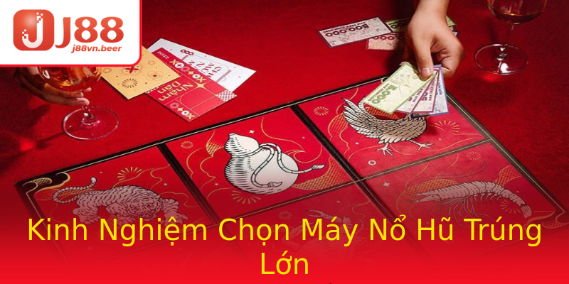 Kinh Nghiệm Chọn Máy Nổ Hũ Trúng Lớn Kinh Nghiệm Chọn Máy Nổ Hũ Trúng Lớn