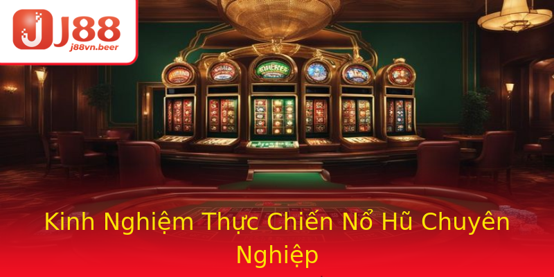 Kinh Nghiệm Thực Chiến Nổ Hũ Chuyên Nghiệp Kinh Nghiệm Thực Chiến Nổ Hũ Chuyên Nghiệp