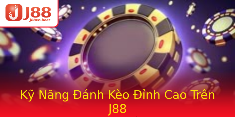 Kỹ Năng Đánh Kèo Đỉnh Cao Trên J88 Kỹ Năng Đánh Kèo Đỉnh Cao Trên J88