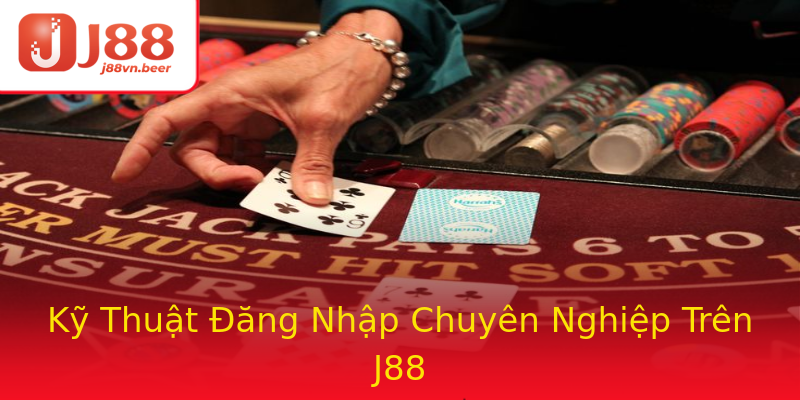 Kỹ Thuật Đăng Nhập Chuyên Nghiệp Trên J88 Kỹ Thuật Đăng Nhập Chuyên Nghiệp Trên J88
