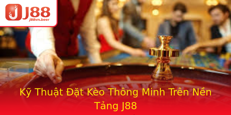 Kỹ Thuật Đặt Kèo Thông Minh Trên Nền Tảng J88 Kỹ Thuật Đặt Kèo Thông Minh Trên Nền Tảng J88