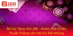 No Hu Tang Von J88 Kham Pha Chien Thuat Thang Lon Voi Uu Ai Khung