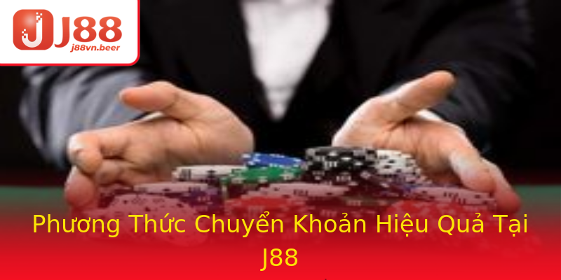 Phương Thức Chuyển Khoản Hiệu Quả Tại J88 Phương Thức Chuyển Khoản Hiệu Quả Tại J88