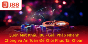 Quen Mat Khau J88 Giai Phap Nhanh Chong Va An Toan E Khoi Phuc Tai Khoan