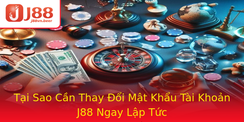 Tại Sao Cần Thay Đổi Mật Khẩu Tài Khoản J88 Ngay Lập Tức Tại Sao Cần Thay Đổi Mật Khẩu Tài Khoản J88 Ngay Lập Tức