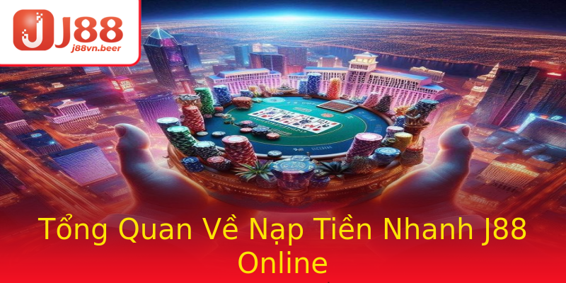 Tổng Quan Về Nạp Tiền Nhanh J88 Online Tổng Quan Về Nạp Tiền Nhanh J88 Online