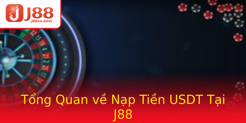 Tổng Quan về Nạp Tiền USDT Tại J88 Tổng Quan về Nạp Tiền USDT Tại J88
