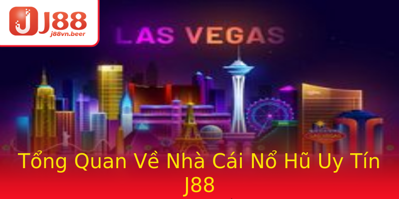 Tổng Quan Về Nhà Cái Nổ Hũ Uy Tín J88 Tổng Quan Về Nhà Cái Nổ Hũ Uy Tín J88