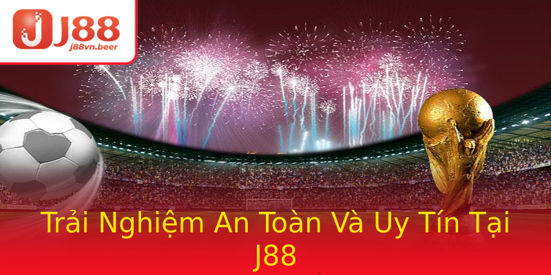 Trải Nghiệm An Toàn Và Uy Tín Tại J88 Trải Nghiệm An Toàn Và Uy Tín Tại J88